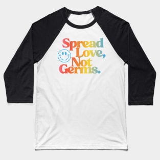 Spread Love, Not Germs Baseball T-Shirt